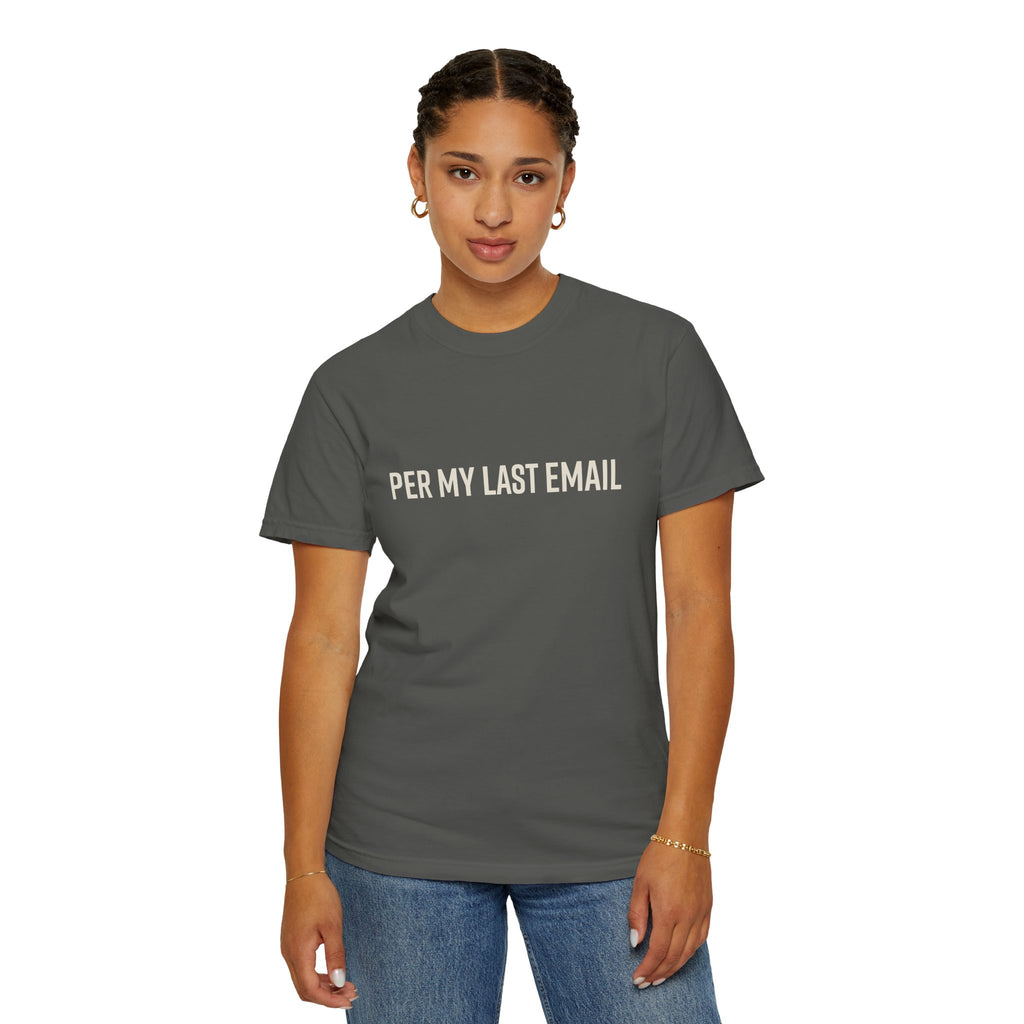 Per My Last Email Shirt – Funny Office Humor T Shirt – Sarcastic Work From Home Tee – Comfort Colors Unisex