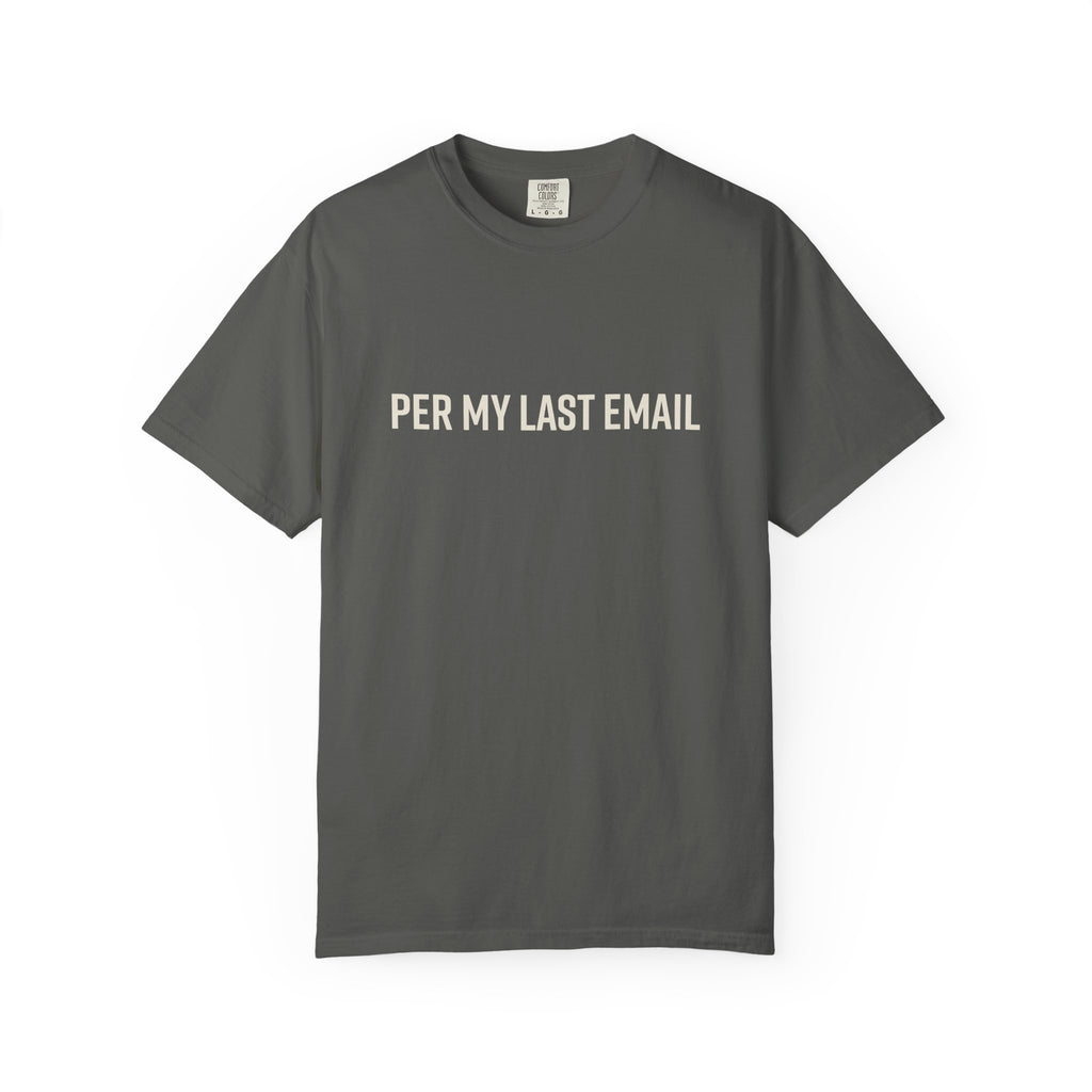 Per My Last Email Shirt – Funny Office Humor T Shirt – Sarcastic Work From Home Tee – Comfort Colors Unisex