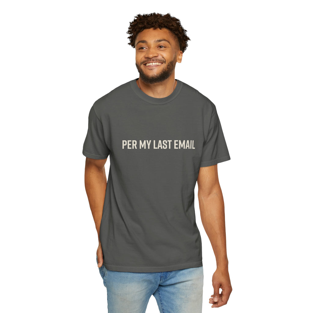 Per My Last Email Shirt – Funny Office Humor T Shirt – Sarcastic Work From Home Tee – Comfort Colors Unisex