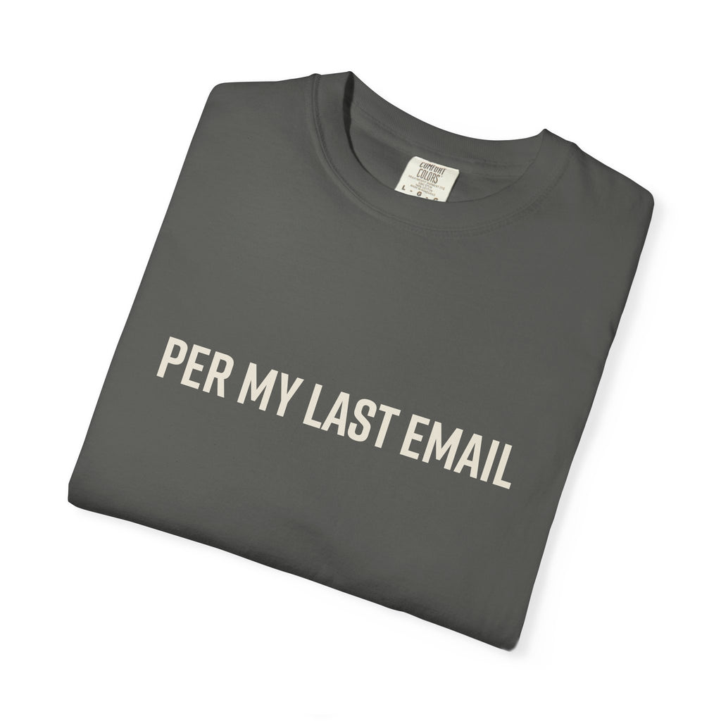 Per My Last Email Shirt – Funny Office Humor T Shirt – Sarcastic Work From Home Tee – Comfort Colors Unisex