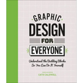 Graphic Design for Everyone: Understand the Building Blocks So You Can Do It Yourself