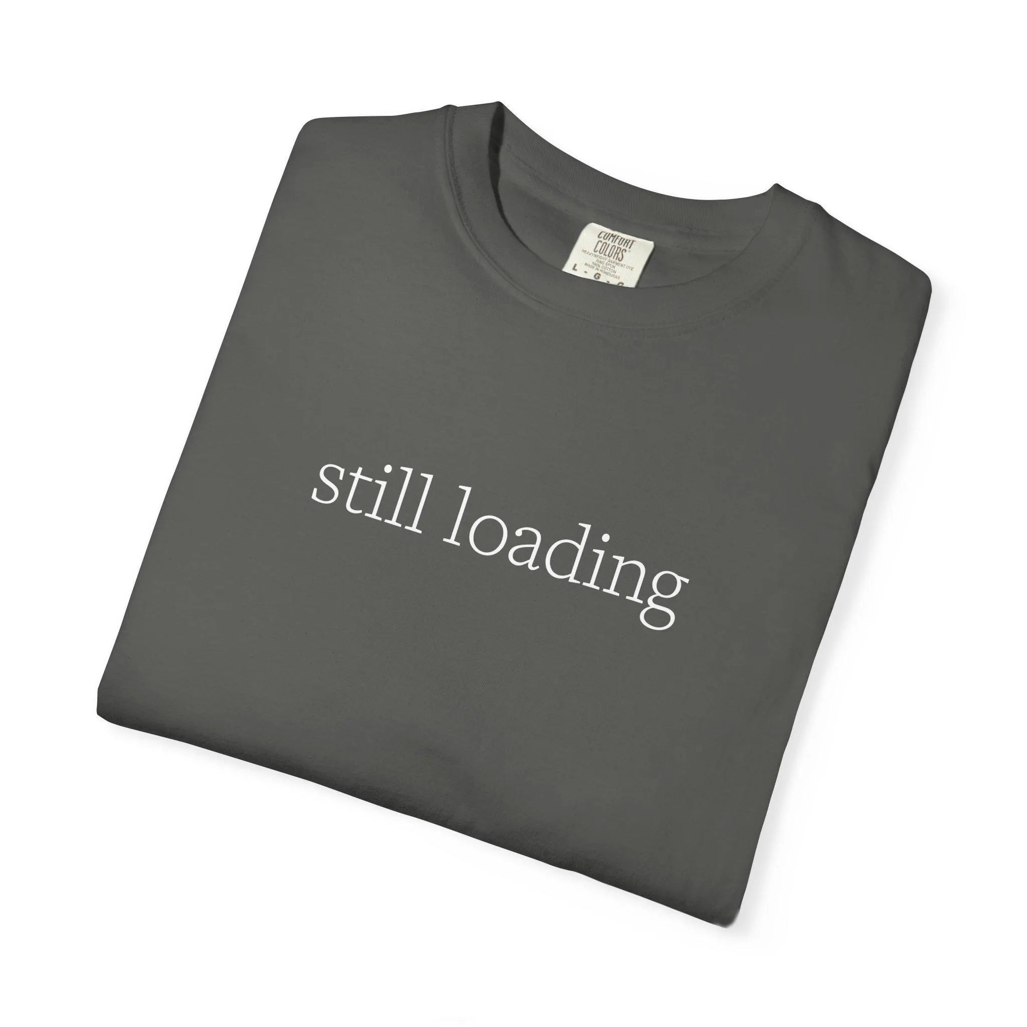 Still Loading Shirt - Unisex Comfort Colors Tee