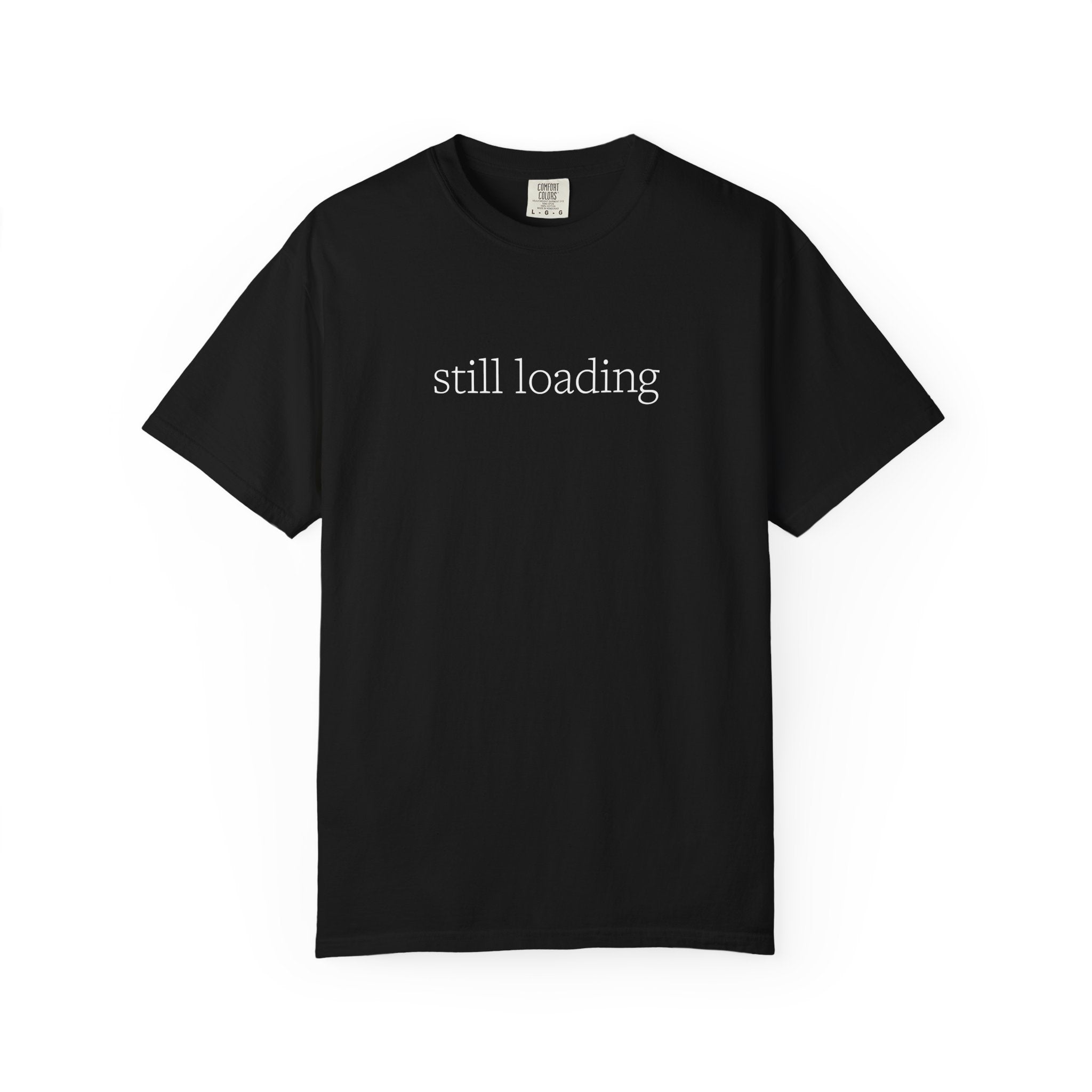Black t-shirt with 'still loading' text in white lettering